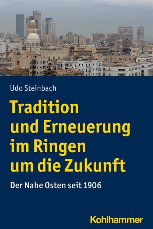 Tradition Und Erneuerung Im Ringen Um Die Zukunft: Der Nahe Osten Seit 1906 (Paperback)