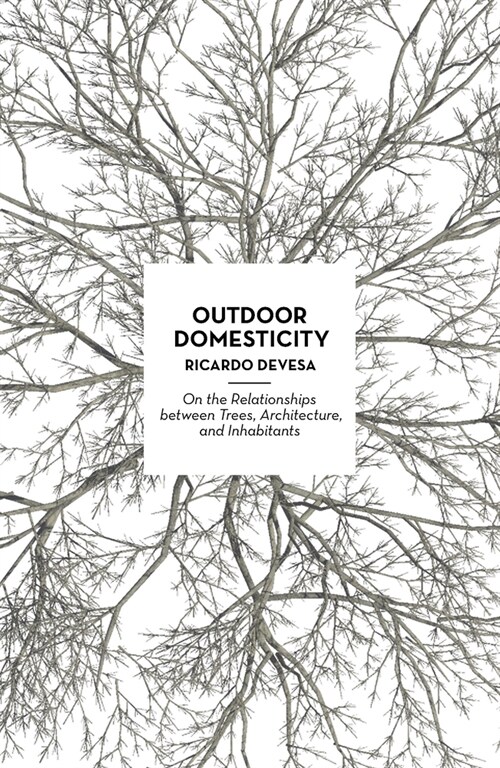 Outdoor Domesticity: On the Relationships Between Trees, Architecture, and Inhabitants (Paperback)