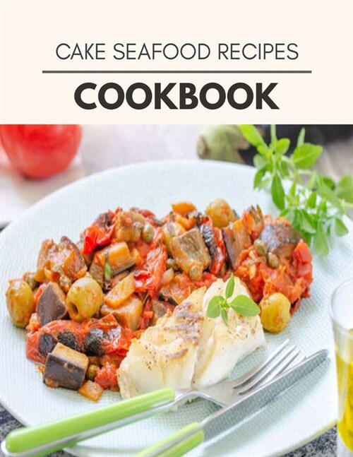 Cake Seafood Recipes Cookbook: 91 Days To Live A Healthier Life And A Younger You (Paperback)