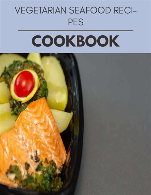 Vegetarian Seafood Recipes Cookbook: Easy and Delicious for Weight Loss Fast, Healthy Living, Reset your Metabolism - Eat Clean, Stay Lean with Real F (Paperback)
