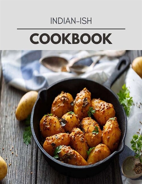 Indian-ish Cookbook: Quick & Easy Recipes to Boost Weight Loss that Anyone Can Cook (Paperback)