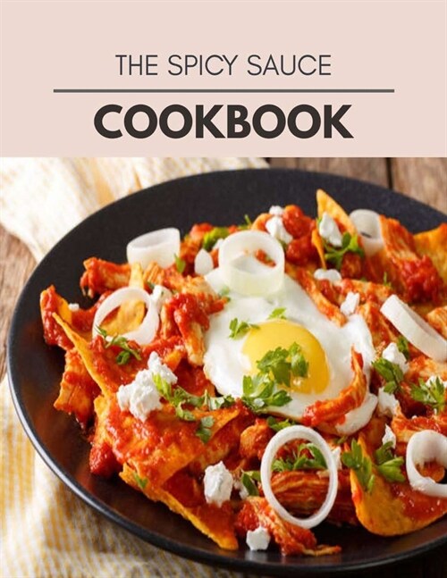The Spicy Sauce Cookbook: Quick & Easy Recipes to Boost Weight Loss that Anyone Can Cook (Paperback)