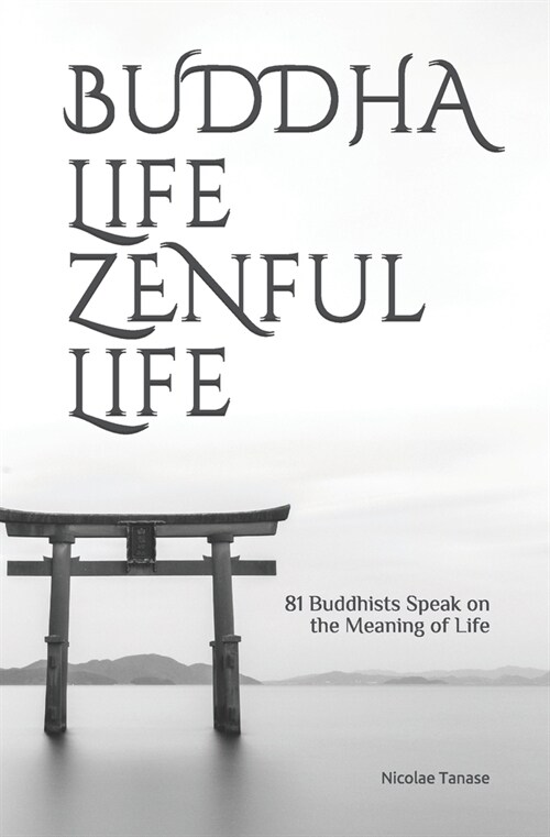 Buddha Life, ZENful Life: 81 Buddhists Speak on the Meaning of Life (Paperback)
