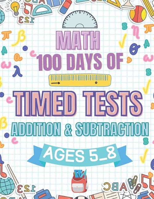 Math 100 Days Of Timed Tests: Addition & Subtraction Ages 5_8 (Paperback)
