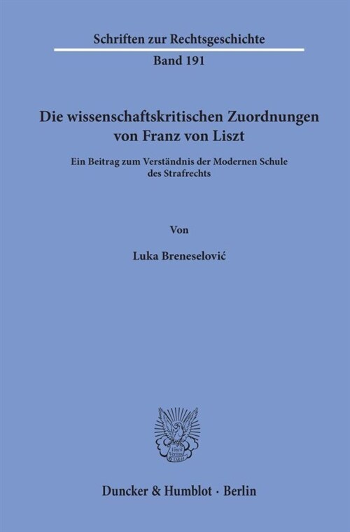 Die Wissenschaftskritischen Zuordnungen Von Franz Von Liszt: Ein Beitrag Zum Verstandnis Der Modernen Schule Des Strafrechts (Paperback)