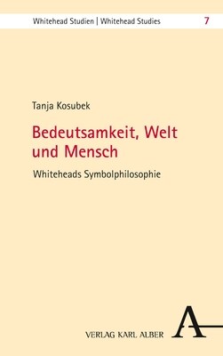 Bedeutsamkeit, Welt Und Mensch: Whiteheads Symbolphilosophie (Paperback)