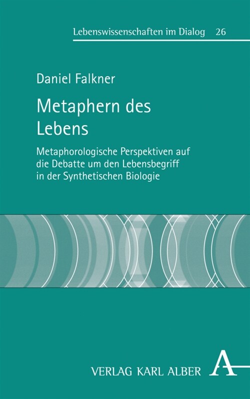 Metaphern Des Lebens: Metaphorologische Perspektiven Auf Die Debatte Um Den Lebensbegriff in Der Synthetischen Biologie (Hardcover)