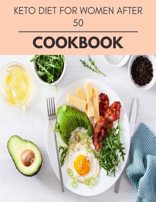 Keto Diet For Women After 50 Cookbook: The Ultimate Guidebook Ketogenic Diet Lifestyle for Seniors Reset Their Metabolism and to Ensure Their Health (Paperback)