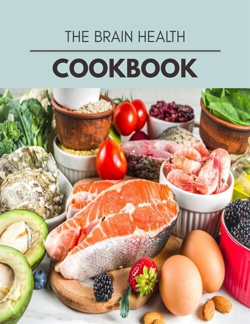 The Brain Health Cookbook: Easy and Delicious for Weight Loss Fast, Healthy Living, Reset your Metabolism - Eat Clean, Stay Lean with Real Foods (Paperback)