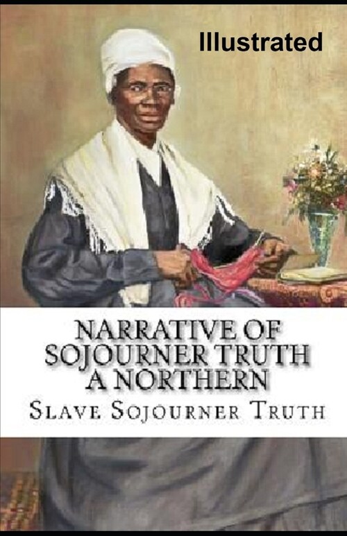 Narrative of Sojourner Truth: A Northern Slave Illustrated (Paperback)