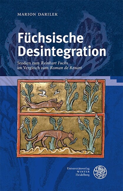 Fuchsische Desintegration: Studien Zum reinhart Fuchs Im Vergleich Zum roman de Renart (Hardcover)