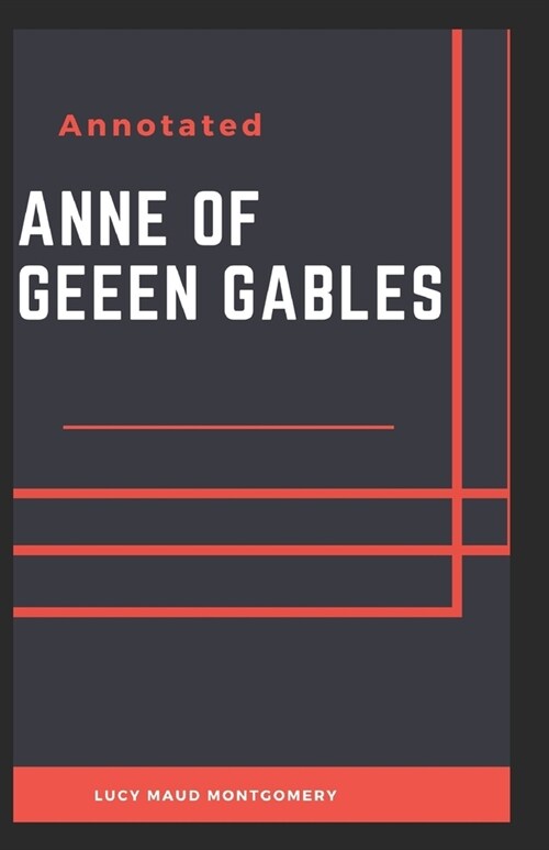 Anne of Green Gables Annotated (100th Anniversary Edition): Lucy Maud Montgomery (Classics, Literature) [Annotated] (Paperback)