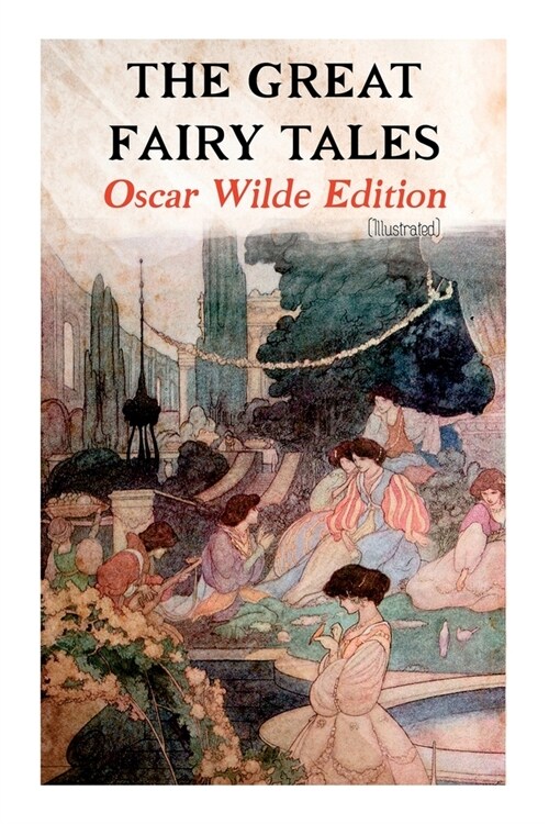 The Great Fairy Tales - Oscar Wilde Edition (Illustrated): The Happy Prince, The Nightingale and the Rose, The Devoted Friend, The Selfish Giant, The (Paperback)