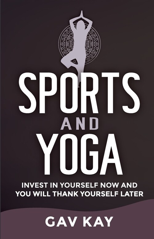 Sports and Yoga: Invest in yourself now and you will thank yourself later (Paperback)