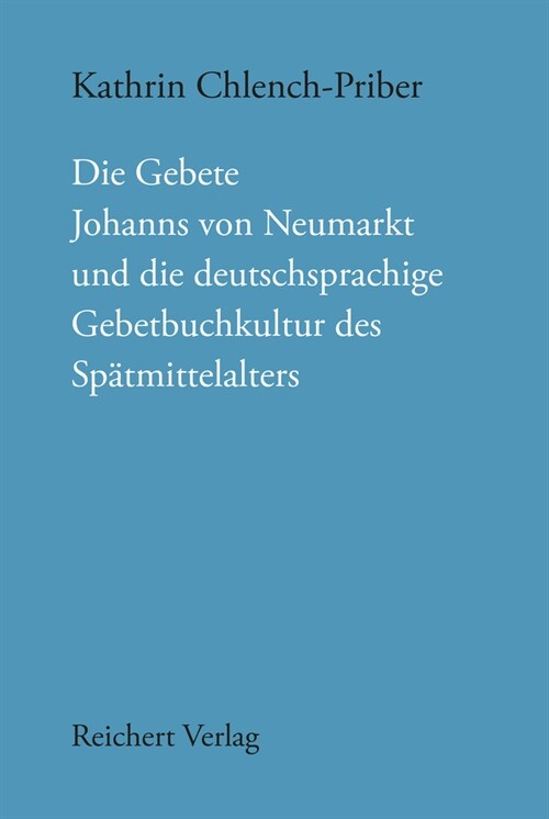 Die Gebete Johanns Von Neumarkt Und Die Deutschsprachige Gebetbuchkultur Des Spatmittelalters (Hardcover)