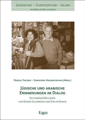 Judische Und Arabische Erinnerungen Im Dialog: Die Lebenserzahlungen Von George Ellenbogen Und Evelyn Shakir (Paperback)