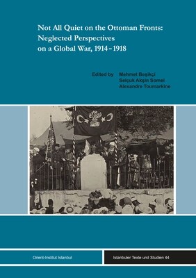 Not All Quiet on the Ottoman Fronts: Neglected Perspectives on a Global War, 1914-1918 (Hardcover)