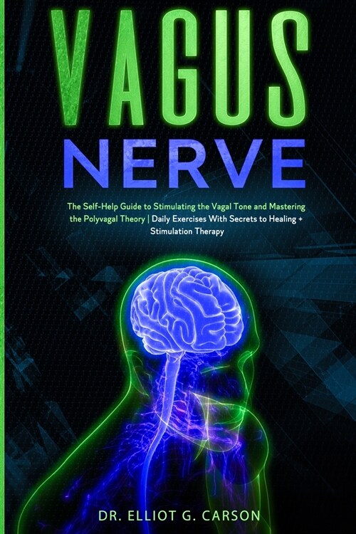 Vagus Nerve: The Self-Help Guide to Stimulating the Vagal Tone and Mastering the Polyvagal Theory - Daily Exercises With Secrets to (Paperback)