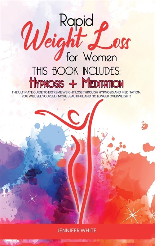 Rapid Weight Loss for Women: This book includes: Hypnosis + Meditation: The Ultimate Guide to Extreme Weight Loss through Hypnosis and Meditation. (Hardcover)