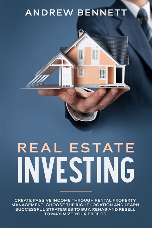 Real Estate Investing: Create Passive Income through Rental Property Management. Choose the Right Location and Learn Successful Strategies to (Paperback)