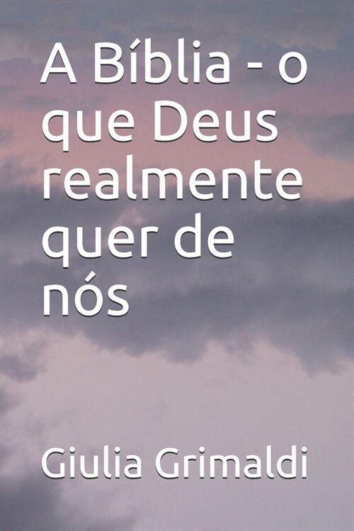 A B?lia - o que Deus realmente quer de n? (Paperback)