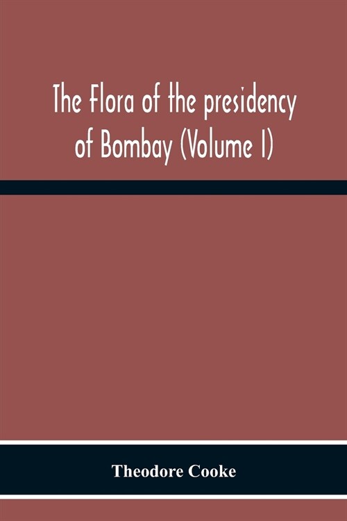 The Flora Of The Presidency Of Bombay (Volume I) (Paperback)