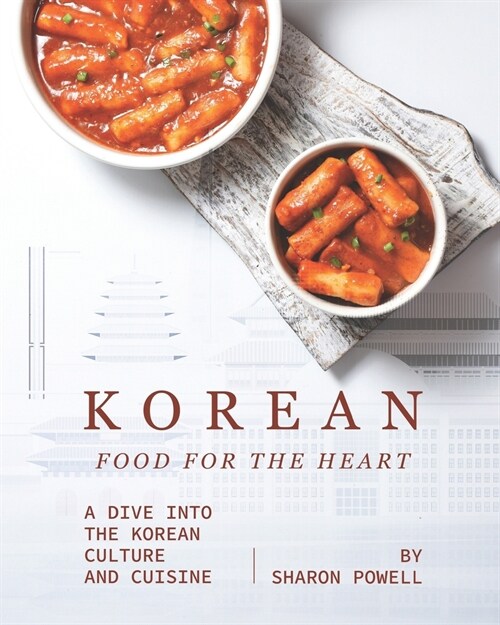Korean Food for The Heart: A Dive into the Korean Culture and Cuisine (Paperback)
