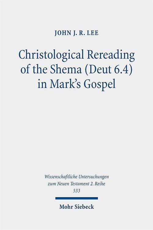 Christological Rereading of the Shema (Deut 6.4) in Marks Gospel (Paperback)
