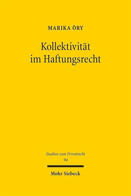 Kollektivitat Im Haftungsrecht: Die Haftungsbegrundenden Kategorien Verhalten Und Interesse in Der Erfassung Von Kollektivphanomenen (Hardcover)