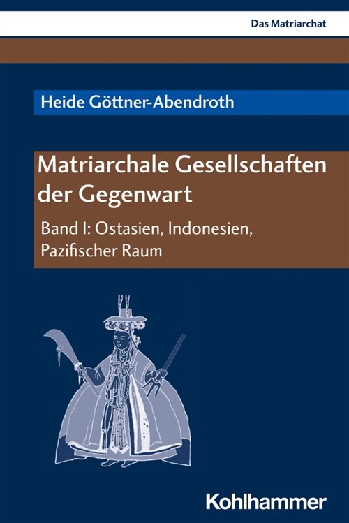Matriarchale Gesellschaften Der Gegenwart: Band I: Ostasien, Indonesien, Pazifischer Raum (Paperback)