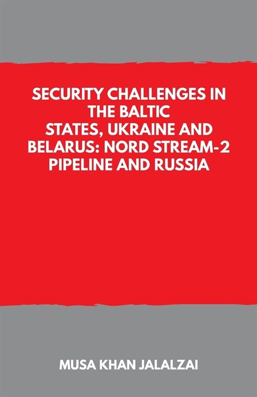 Security Challenges in the Baltic States, Ukraine and Belarus: Nord Stream-2 Pipeline and Russia (Paperback)