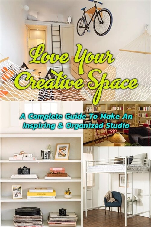 Love Your Creative Space: A Complete Guide To Make An Inspiring & Organized Studio: Gift Ideas for Holiday (Paperback)