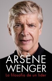 Arsene Wenger. La Filosofia de Un Lider (Paperback)