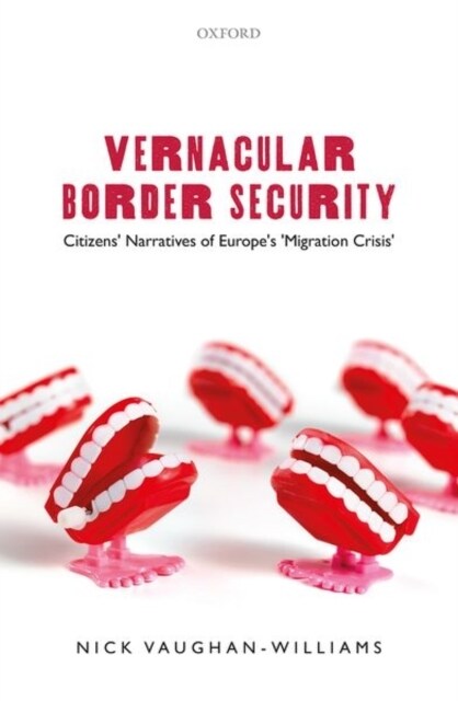 Vernacular Border Security : Citizens Narratives of Europes Migration Crisis (Hardcover)
