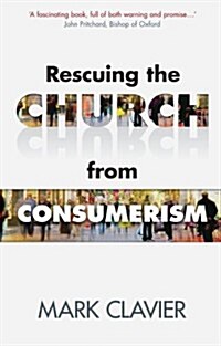 Rescuing the Church from Consumerism (Paperback)