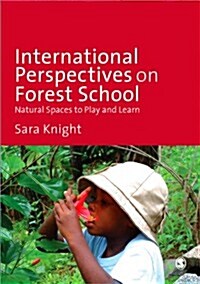 International Perspectives on Forest School : Natural Spaces to Play and Learn (Paperback)