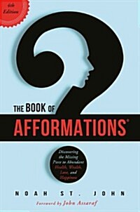 The Book of Afformations® : Discovering the Missing Piece to Abundant Health, Wealth, Love and Happiness (Paperback)