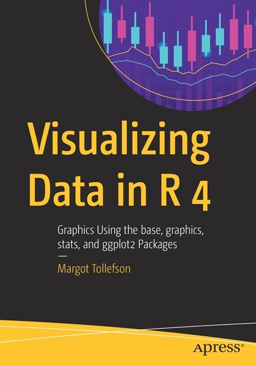 Visualizing Data in R 4: Graphics Using the Base, Graphics, Stats, and Ggplot2 Packages (Paperback)