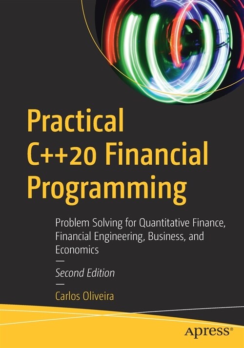 Practical C++20 Financial Programming: Problem Solving for Quantitative Finance, Financial Engineering, Business, and Economics (Paperback, 2)