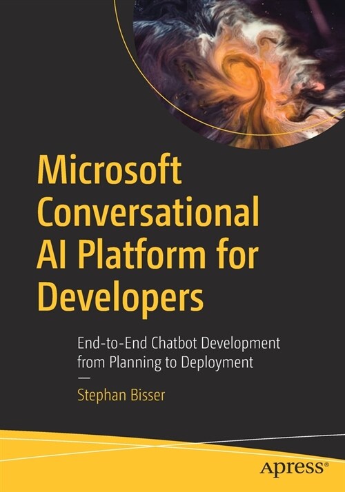 Microsoft Conversational AI Platform for Developers: End-To-End Chatbot Development from Planning to Deployment (Paperback)