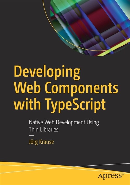 Developing Web Components with Typescript: Native Web Development Using Thin Libraries (Paperback)