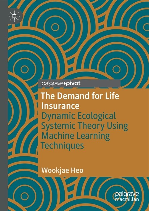 The Demand for Life Insurance: Dynamic Ecological Systemic Theory Using Machine Learning Techniques (Paperback, 2020)