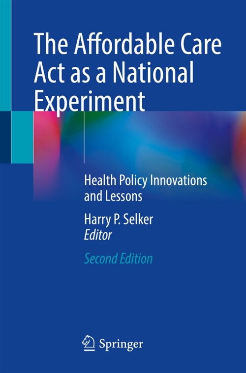 The Affordable Care ACT as a National Experiment: Health Policy Innovations and Lessons (Paperback, 2, 2021)