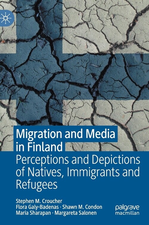 Migration and Media in Finland: Perceptions and Depictions of Natives, Immigrants and Refugees (Hardcover, 2021)