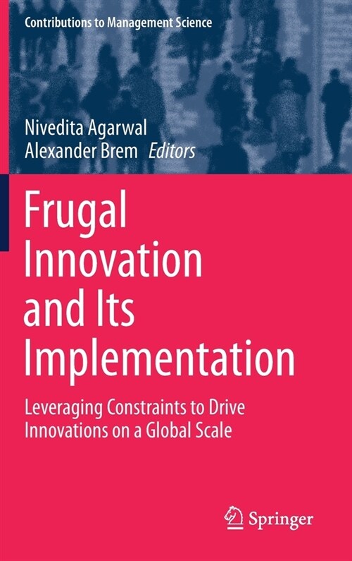 Frugal Innovation and Its Implementation: Leveraging Constraints to Drive Innovations on a Global Scale (Hardcover, 2021)
