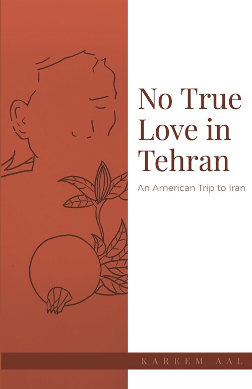 No True Love in Tehran: An American Trip to Iran (Paperback)