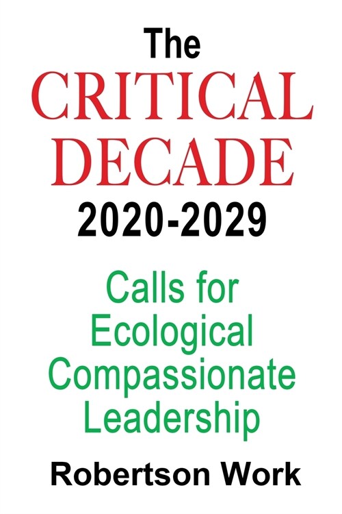 The Critical Decade 2020 - 2029: Calls for Ecological, Compassionate Leadership (Paperback)
