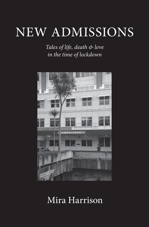 New Admissions: Tales of life, death & love in the time of lockdown (Paperback)