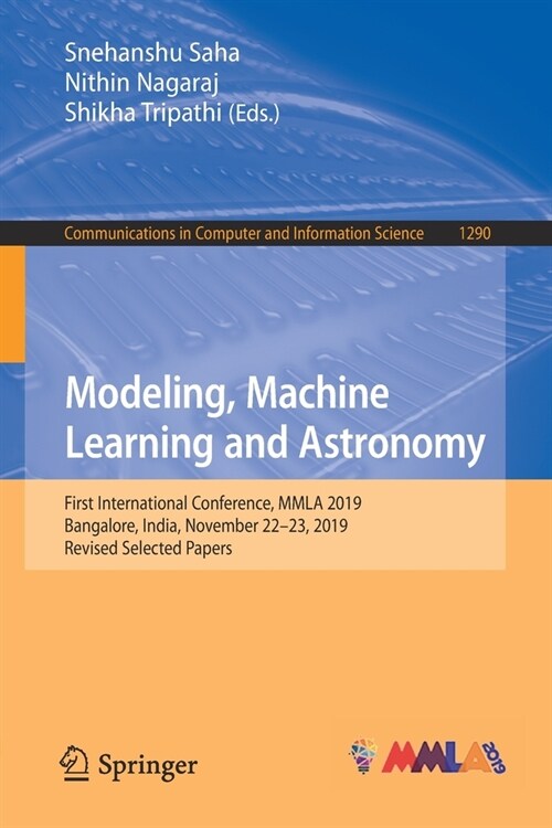 Modeling, Machine Learning and Astronomy: First International Conference, Mmla 2019, Bangalore, India, November 22-23, 2019, Revised Selected Papers (Paperback, 2020)