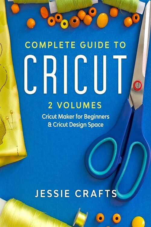 Complete Guide to Cricut- 2 Volumes: Everything you need to master your Cricut making: illustrated examples, original ideas & more (Paperback)